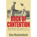 Rock of Contention: Free French and Americans at War in New Caledonia, 1940-1945