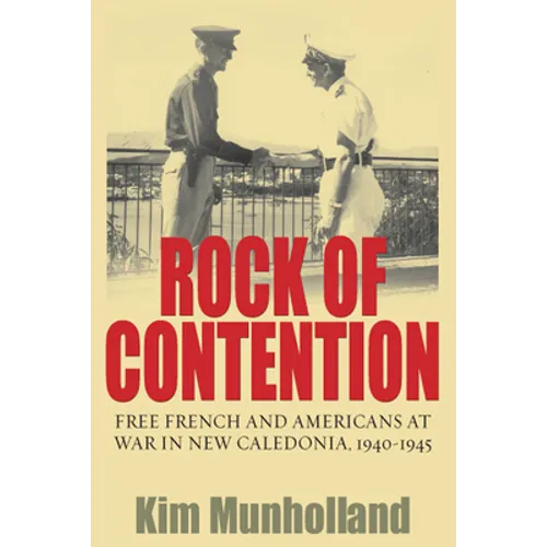 Rock of Contention: Free French and Americans at War in New Caledonia, 1940-1945