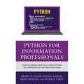Python for Information Professionals: How to Design Practical Applications to Capitalize on the Data Explosion