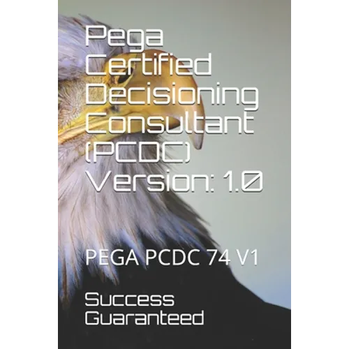 Pega Certified Decisioning Consultant (PCDC) Version: 1.0: Pega Pcdc 74 V1