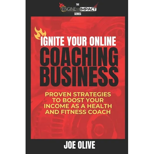 Ignite Your Online Coaching Business: Proven Strategies to Boost Your Income as a Health and Fitness Coach