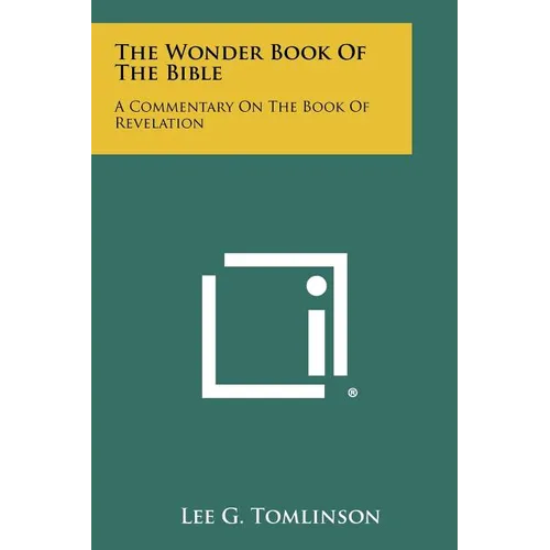 The Wonder Book Of The Bible: A Commentary On The Book Of Revelation