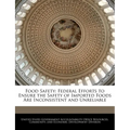 Food Safety: Federal Efforts to Ensure the Safety of Imported Foods Are Inconsistent and Unreliable