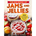 The Big Book of Jams and Jellies: 200 Fun and Delicious Artisan Homemade Jams & Jellies Recipes for Anyone