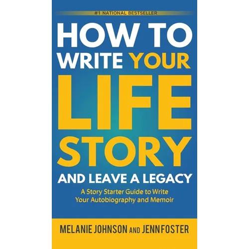 How to Write Your Life Story and Leave a Legacy: A Story Starter Guide to Write Your Autobiography and Memoir - Hardcover
