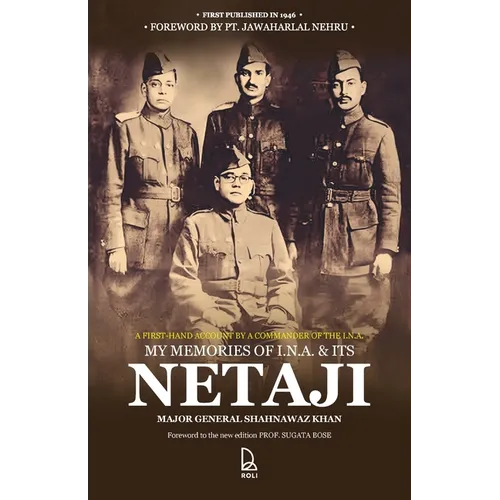 My Memories of I.N.A & Its Netaji: A First-Hand Account by the Commander of the Subhas Brigade of the I.N.A.