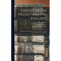 History Of The Welles Family In England: With Their Derivation In This Country From Governor Thomas Welles, Of Connecticut