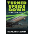 Turned Upside Down: An Aviation Thriller