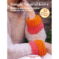 Simple Natural Knits: 35 Projects to Make: Beautifully Easy Designs for Clothes, Accessories, and the Home