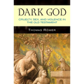 Dark God: Cruelty, Sex, and Violence in the Old Testament