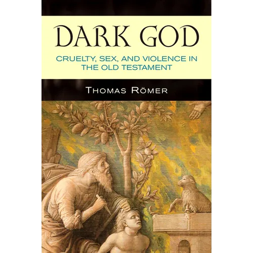 Dark God: Cruelty, Sex, and Violence in the Old Testament