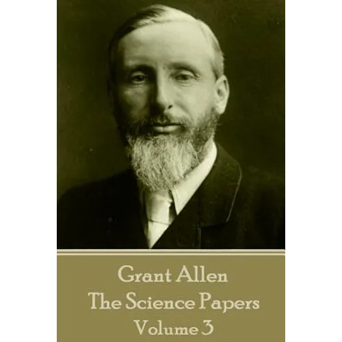 Grant Allen - The Science Papers: Volume III