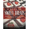 A Book of Sweet Treats: Simple, Sweet Treat Recipes for Every Occasion