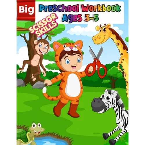 Big Preschool Workbook Ages 3-5: Preschool Activity Book For Kindergarten Learn To Cut Paper With Line, Shapes, Animals - Awesome Scissor Skills Cutti