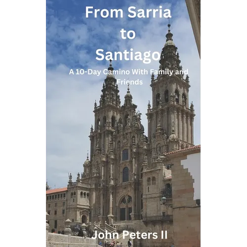 From Sarria to Santiago: A 10-Day Camino With Family and Friends