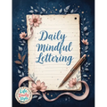 Daily Mindful Lettering: Mastering Mindfulness and Positive Affirmations Through the Art of Calligraphy A Daily Guide for Self-Discovery and Emotional