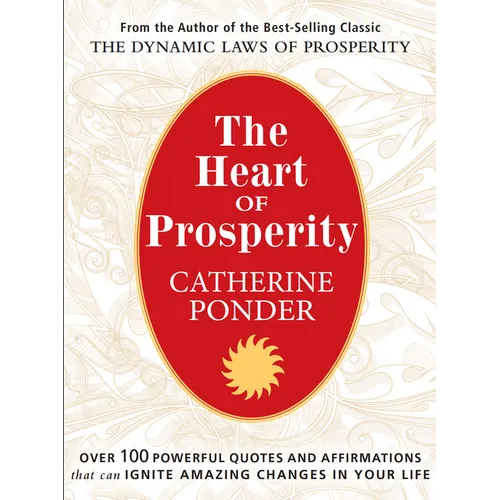 The Heart of Prosperity: Over 100 Powerful Quotes and Affirmations That Ignite Amazing Changes in Your Life