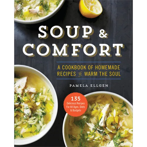 Soup & Comfort: A Cookbook of Homemade Recipes to Warm the Soul