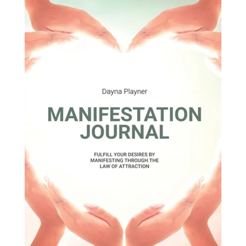 Manifestation Journal: Manifest Your Desires, Law Of Attraction Book, Mindfulness, Vision Board, Affirmations