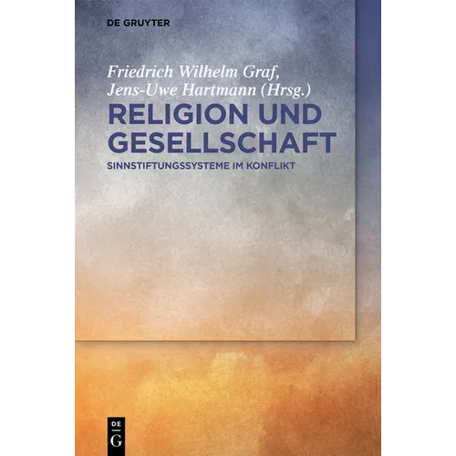 Religion Und Gesellschaft: Sinnstiftungssysteme Im Konflikt