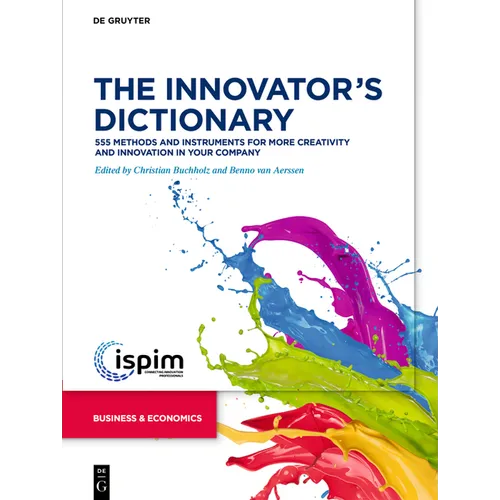 The Innovator's Dictionary: 555 Methods and Instruments for More Creativity and Innovation in Your Company