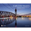Cape Cod Nights: A Photographic Exploration of Cape Cod and the Islands After Dark