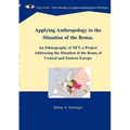 Applying Anthropology to the Situation of the Roma: An Ethnography of NET, a Project Addressing the Situation of the Roma of Central and Eastern Europ