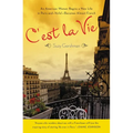 C'est La Vie: An American Woman Begins a New Life in Paris and--Voila!--Becomes Almost French