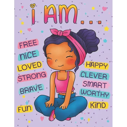 I Am: Positive Affirmations Coloring Book for Black Girls: Self Esteem and Confidence Building Coloring Book with Affirmations for African American Ch