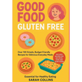 Good Food, Gluten-Free: Over 100 Simple, Budget-Friendly Recipes for Delicious Everyday Meals