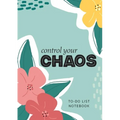 Control Your Chaos To-Do List Notebook: 120 Pages Lined Undated To-Do List Organizer with Priority Lists (Medium A5 - 5.83X8.27 - Flower Abstract)