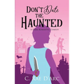 Don't Date the Haunted: A Dark Romantic Comedy