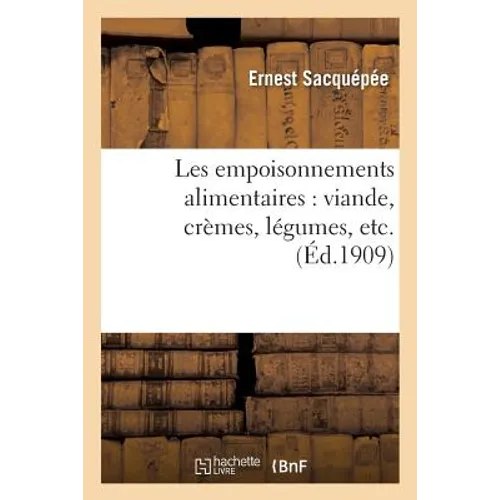 Les Empoisonnements Alimentaires: Viande, Crèmes, Légumes, Etc.