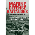 Marine Defense Battalions in World War II: From Wake Island to Guadalcanal
