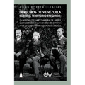 Derechos de Venezuela Sobre El Territorio Esequibo, La Nulidad del Laudo Arbitral de 1899 Y Las Falsedades En La Memoria de Guyana Ante La Corte Inter