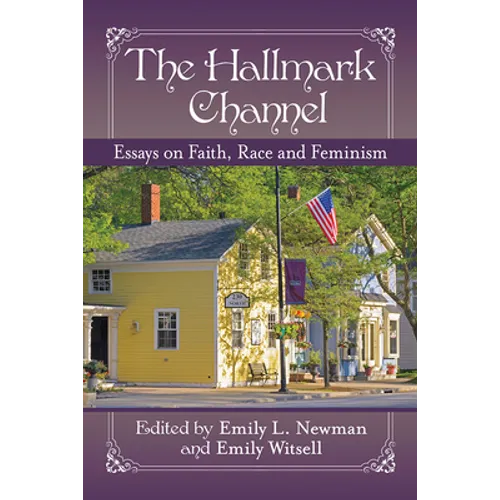 The Hallmark Channel: Essays on Faith, Race and Feminism