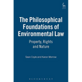 The Philosophical Foundations of Environmental Law: Property, Rights and Nature