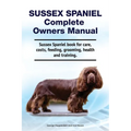 Sussex Spaniel Complete Owners Manual. Sussex Spaniel book for care, costs, feeding, grooming, health and training.