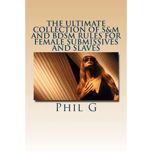 The Ultimate Collection of S&M and BDSM Rules For FEMALE Submissives and Slaves