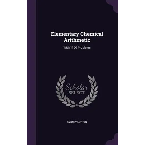 Elementary Chemical Arithmetic: With 1100 Problems