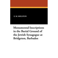 Monumental Inscriptions in the Burial Ground of the Jewish Synagogue at Bridgeton, Barbados