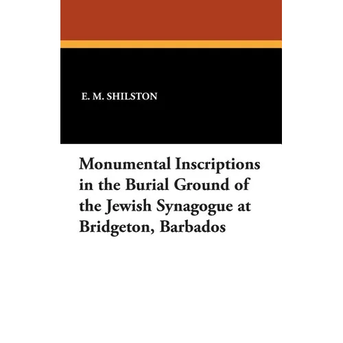 Monumental Inscriptions in the Burial Ground of the Jewish Synagogue at Bridgeton, Barbados