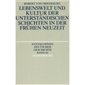 Lebenswelt Und Kultur Der Unterständischen Schichten in Der Frühen Neuzeit