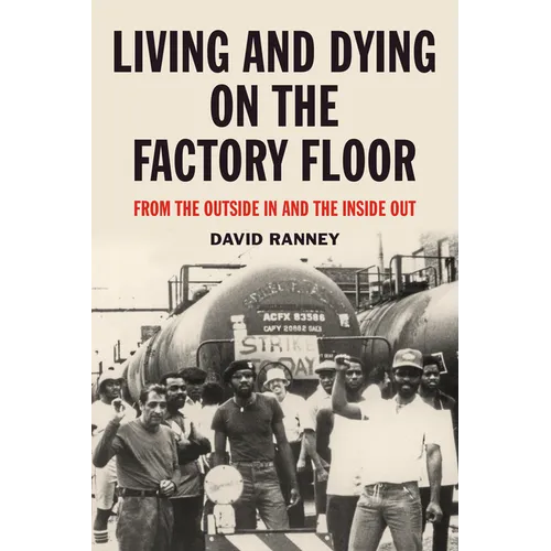 Living and Dying on the Factory Floor: From the Outside in and the Inside Out