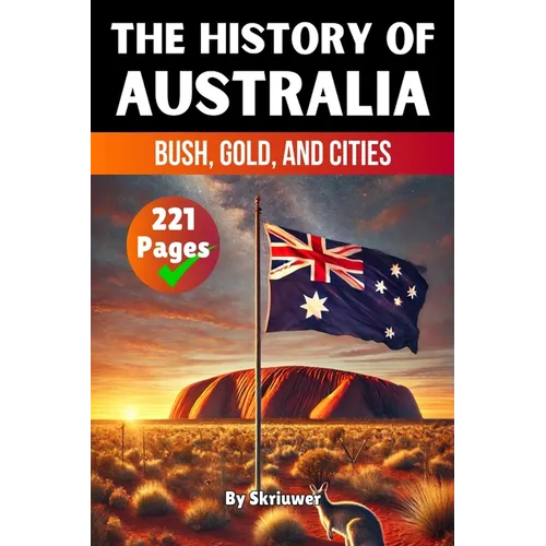 The History of Australia: Bush, Gold, and Cities (Skriuwer.com Edition)