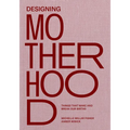 Designing Motherhood: Things That Make and Break Our Births