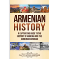 Armenian History: A Captivating Guide to the History of Armenia and the Armenian Genocide