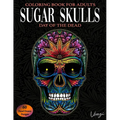 Sugar Skulls Day Of The Dead Coloring Book For Adults: 60 Intricate Sugar Skulls Designs for Stress Relief and Relaxation (Adult Coloring Books / Vol.