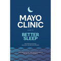 Mayo Clinic Guide to Better Sleep: Find Relief from Insomnia, Sleep Apnea and Other Sleep Disorders