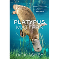 Platypus Matters: The Extraordinary Story of Australian Mammals